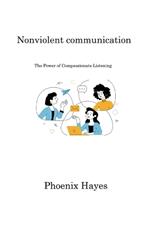 Nonviolent communication: The Power of Compassionate Listening