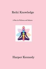 Reiki Knowledge: A Plan for Wellness and Balance