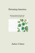 Detoxing America: Obtaining Optimal Health with Powerful Cleansing Methods