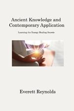 Ancient Knowledge and Contemporary Application: Learning the Energy Healing Secrets