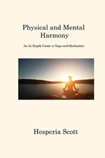 Physical and Mental Harmony: An In-Depth Guide to Yoga and Meditation