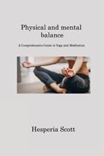 Physical and mental balance: A Comprehensive Guide to Yoga and Meditation