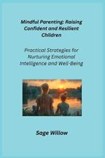 Mindful Parenting: Practical Strategies for Nurturing Emotional Intelligence and Well-Being