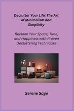 Declutter Your Life: Reclaim Your Space, Time, and Happiness with Proven Decluttering Techniques