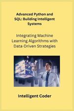 Advanced Python and SQL: Integrating Machine Learning Algorithms with Data-Driven Strategies