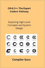 C# & C++: The Expert Coders' Pathway: Exploring High-Level Concepts and System Design