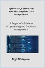 Python & SQL Essentials: A Beginner's Guide to Programming and Database Management