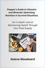 Prepper's Guide to Vitamins and Minerals: An In-Depth Look at Maintaining Health Through Your Food Supply