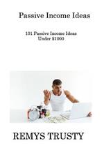 Passive Income Ideas: 101 Passive Income Ideas Under $1000