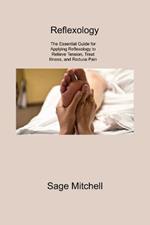 Reflexology 2: The Essential Guide for Applying Reflexology to Relieve Tension, Treat Illness, and Reduce Pain