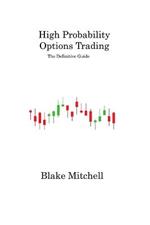 High Probability Options Trading: The Definitive Guide