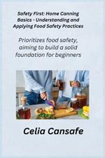 Safety First: Home Canning Basics - Understanding and Applying Food Safety Practices