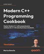 Modern C++ Programming Cookbook: Master modern C++ including the latest features of C++23  with 140+ practical recipes