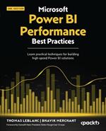 Microsoft Power BI Performance Best Practices: Learn practical techniques for building high-speed Power BI solutions