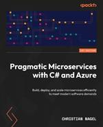 Pragmatic Microservices with C# and Azure: Build, deploy, and scale microservices efficiently to meet modern software demands