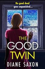 The Good Twin: A BRAND NEW completely gripping psychological thriller from BESTSELLER Diane Saxon for 2024