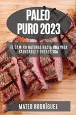 Paleo Puro 2023: El Camino Natural hacia una Vida Saludable y Energetica