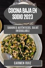 Cocina Baja en Sodio 2023: Sabores Autenticos, Salue Inigualable