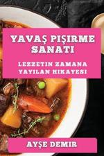 Yavas Pisirme Sanati: Lezzetin Zamana Yayilan Hikayesi