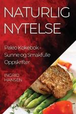 Naturlig Nytelse Paleo Kokebok: Sunne og Smakfulle Oppskrifter