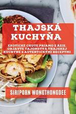 Thajska kuchyna: Exoticke chute priamo z Azie. Objavte tajomstva thajskej kuchyne s autentickymi receptmi