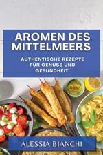 Aromen des Mittelmeers: Authentische Rezepte fur Genuss und Gesundheit