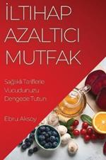 Iltihap Azaltici Mutfak: Saglikli Tariflerle Vucudunuzu Dengede Tutun