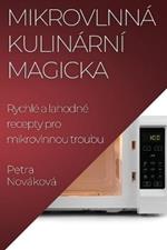 Mikrovlnna Kulinarni Magicka: Rychle a lahodne recepty pro mikrovlnnou troubu