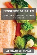 L'essence De Paleo: Reinventer La Gastronomie A Travers La Diete Ancestrale