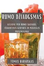 Rumo Dziaugsmas: Kelione Per Rumo Skonius: Isskirtines Gerybes ir Pasiilges Prisiminimai