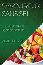 Savoureux Sans Sel: L'Art de la Cuisine Faible en Sodium