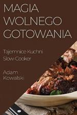 Magia Wolnego Gotowania: Tajemnice Kuchni Slow-Cooker