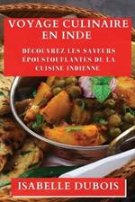 Voyage Culinaire en Inde: Decouvrez les Saveurs Epoustouflantes de la Cuisine Indienne