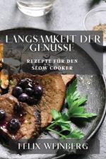 Langsamkeit der Genusse: Rezepte fur den Slow Cooker