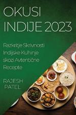 Okusi Indije 2023: Razkritje Skrivnosti Indijske Kuhinje skozi Avtenticne Recepte