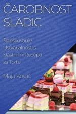 Carobnost Sladic: Raziskovanje Ustvarjalnosti s Slastnimi Recepti za Torte