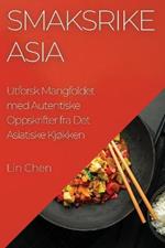 Smaksrike Asia: Utforsk Mangfoldet med Autentiske Oppskrifter fra Det Asiatiske Kjokken