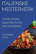 Italienske Mesterverk: Utforsk Delikate Oppskrifter fra Det Italienske Kjokken