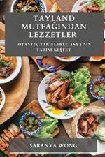 Tayland Mutfagindan Lezzetler: Otantik Tariflerle Asya'nin Tadini Kesfet