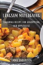 Langsam Matlagning: Smakrika Recept foer Avkoppling och Upplevelse