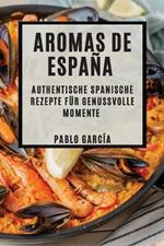 Aromas de Espana: Authentische spanische Rezepte fur genussvolle Momente