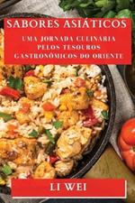 Sabores Asiaticos: Uma Jornada Culinaria Pelos Tesouros Gastronomicos do Oriente