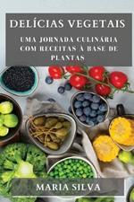 Delicias Vegetais: Uma Jornada Culinaria com Receitas a Base de Plantas