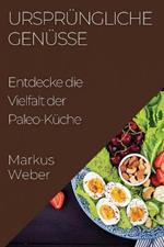 Ursprungliche Genusse: Entdecke die Vielfalt der Paleo-Kuche