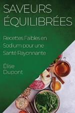 Saveurs Equilibrees: Recettes Faibles en Sodium pour une Sante Rayonnante