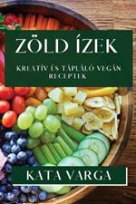 Zoeld Izek: Kreativ es Taplalo Vegan Receptek