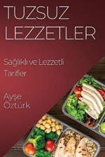 Tuzsuz Lezzetler: Saglikli ve Lezzetli Tarifler