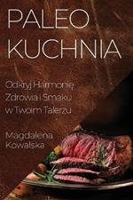 Paleo Kuchnia: Odkryj Harmonie Zdrowia i Smaku w Twoim Talerzu