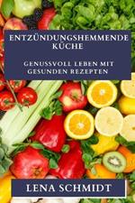 Entzündungshemmende Küche: Genussvoll leben mit gesunden Rezepten