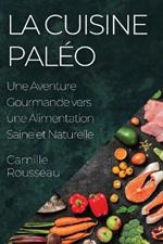 La Cuisine Paléo: Une Aventure Gourmande vers une Alimentation Saine et Naturelle